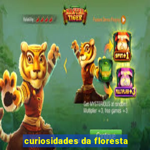 curiosidades da floresta